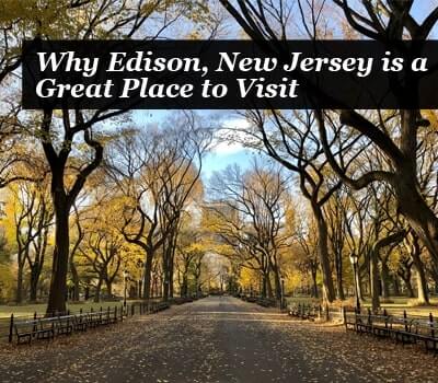 Why Edison, New Jersey is a Great Place to Visit