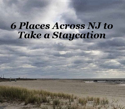 6 Places Across NJ to Take a Staycation