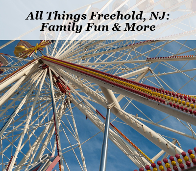 All Things Freehold, NJ: Family Fun &amp; More
